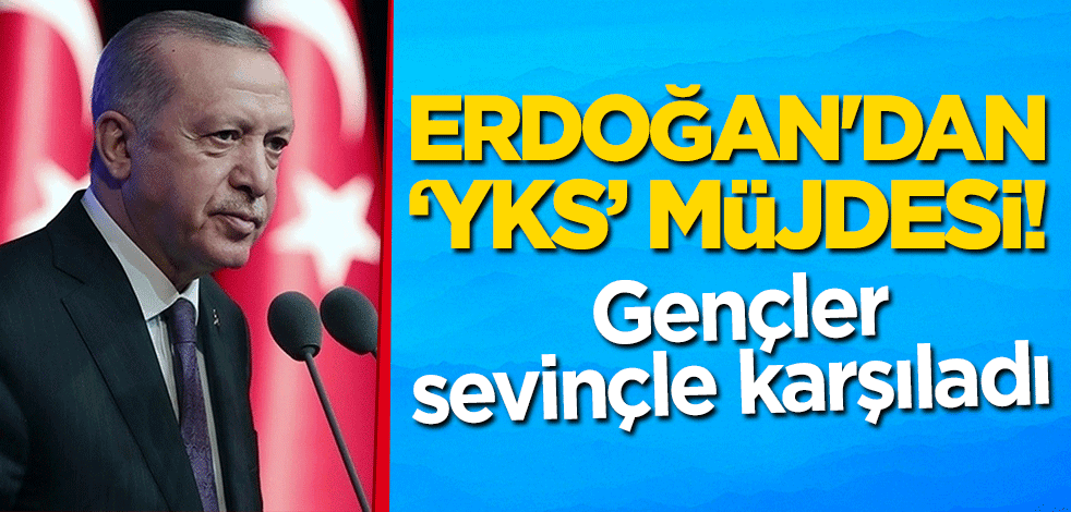 Cumhurbaşkanı Erdoğan'dan "YKS" müjdesi! Gençler sevinçle karşıladı