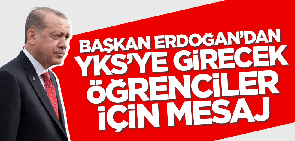 Cumhurbaşkanı Erdoğan'dan YKS'ye girecek öğrenciler için mesaj!