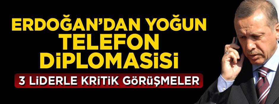 Cumhurbaşkanı Erdoğan'dan yoğun telefon diplomasisi