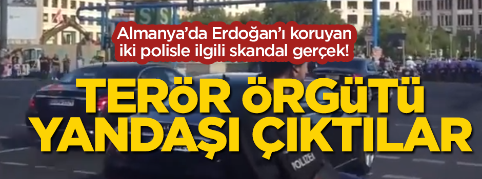 Cumhurbaşkanı Erdoğan’ı Almanya'da koruyan iki polisle ilgili skandal gerçek ortaya çıktı!