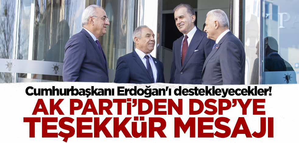 Cumhurbaşkanı Erdoğan'ı destekleyecekler! AK Parti'den DSP'ye teşekkür