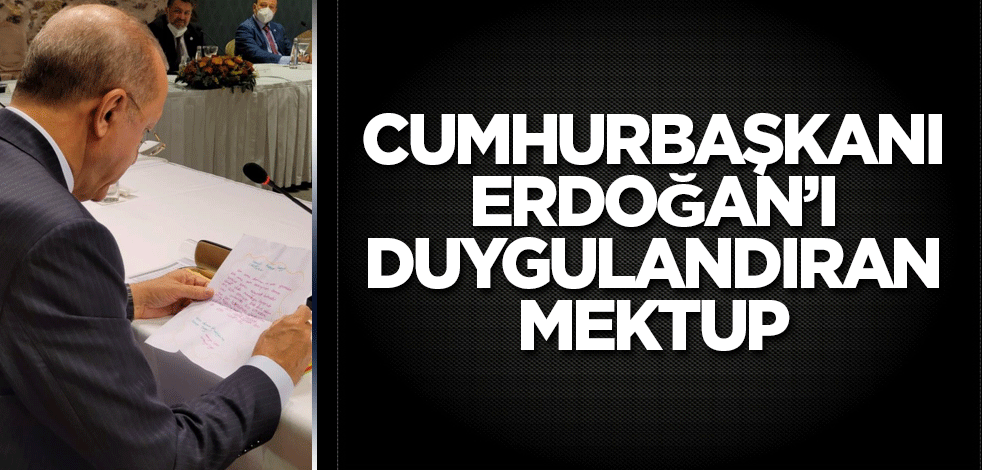 Cumhurbaşkanı Erdoğan’ı duygulandıran mektup