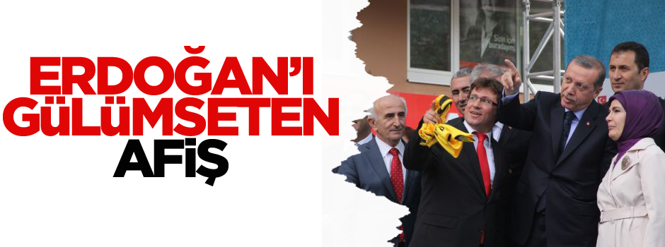 Cumhurbaşkanı Erdoğan’ı gülümseten afiş!