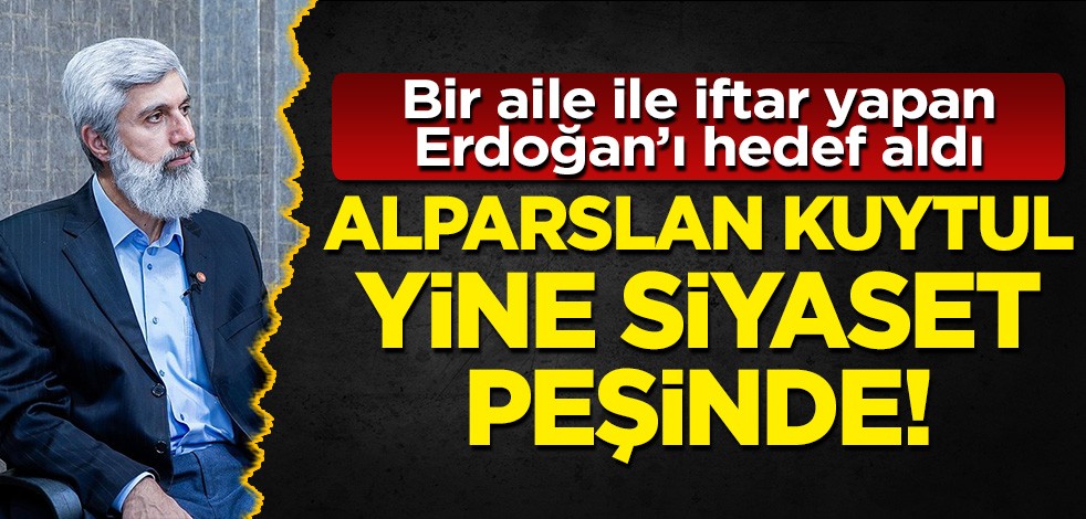 Cumhurbaşkanı Erdoğan'ı hedef aldı: Alparslan Kuytul yine siyaset peşinde!
