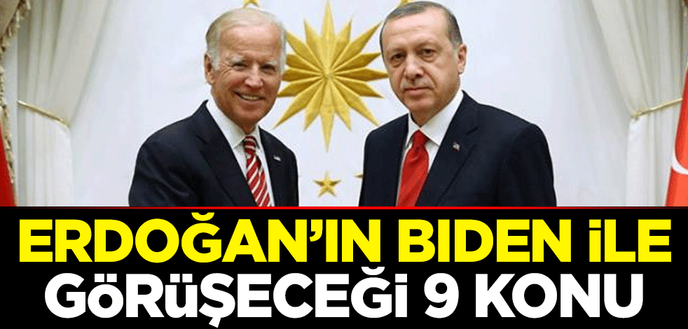 Cumhurbaşkanı Erdoğan'ın ABD Başkanı Biden ile görüşeceği 9 konu
