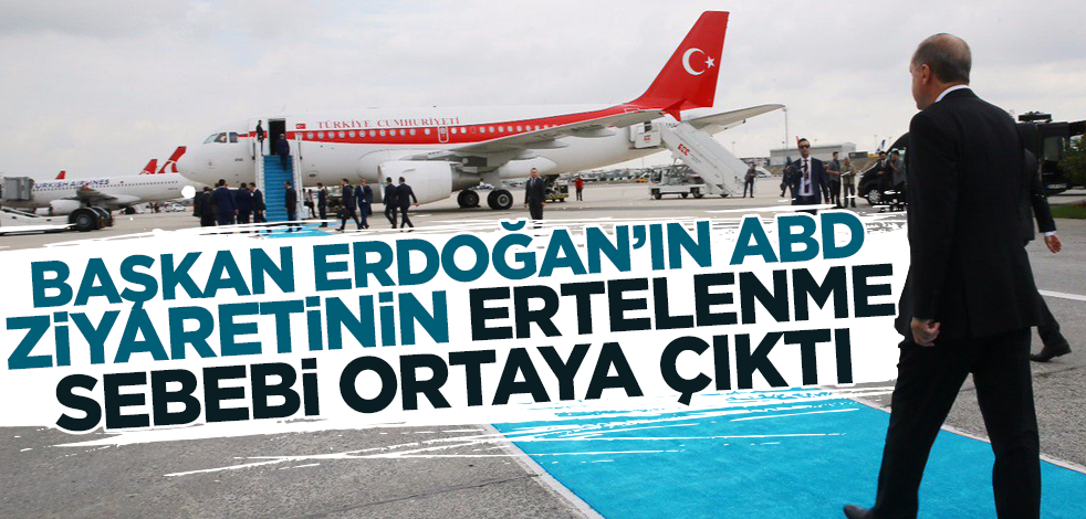 Cumhurbaşkanı Erdoğan'ın ABD ziyaretinin ertelenme sebebi ortaya çıktı!