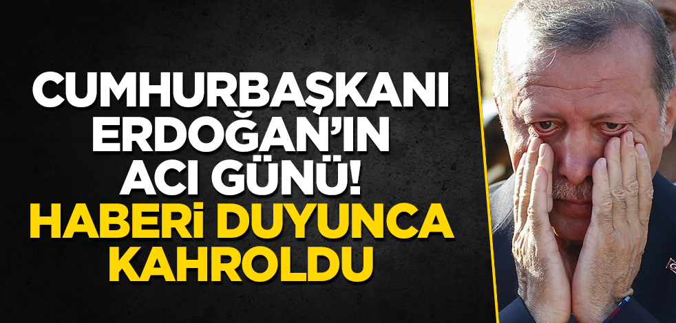 Cumhurbaşkanı Erdoğan'ın acı günü! Haberi duyunca kahroldu