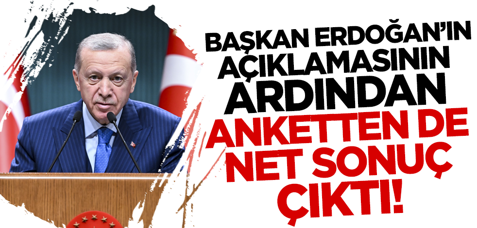 Cumhurbaşkanı Erdoğan'ın açıklamasının ardından anketten de net sonuç çıktı!