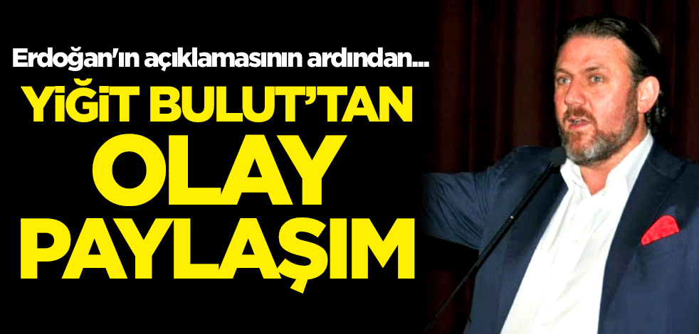 Cumhurbaşkanı Erdoğan'ın açıklamasının ardından Yiğit Bulut'tan olay paylaşım