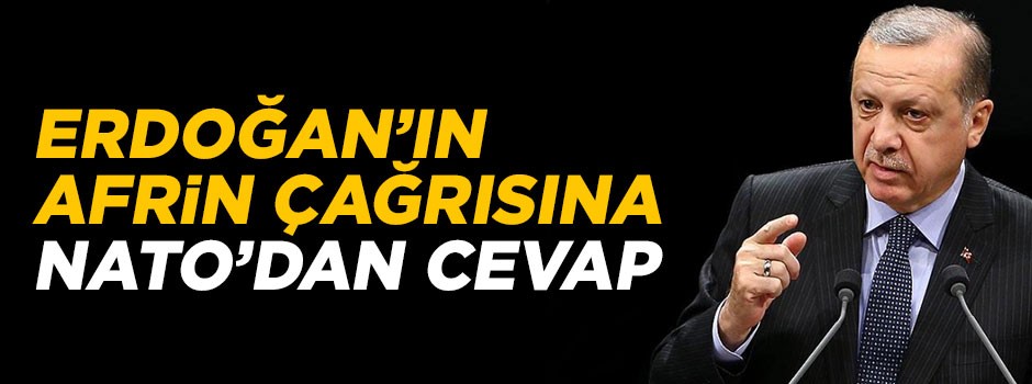 Cumhurbaşkanı Erdoğan'ın Afrin çağrısına NATO'dan cevap