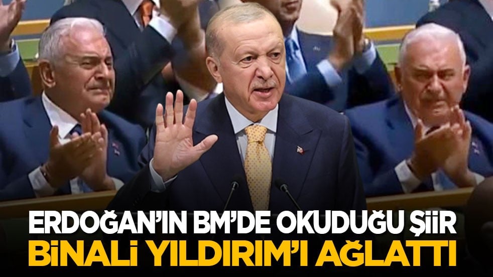 Cumhurbaşkanı Erdoğan’ın BM’de okuduğu şiir Binali Yıldırım’ı ağlattı