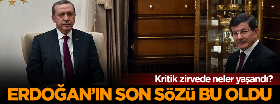 Cumhurbaşkanı Erdoğan'ın Davutoğlu'na son sözü bu oldu