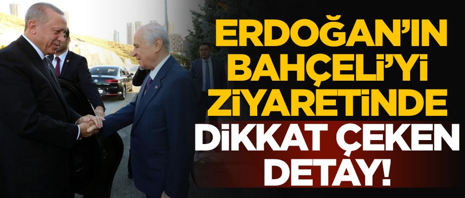 Cumhurbaşkanı Erdoğan'ın Devlet Bahçeli'yi ziyaretinde dikkat çeken detay