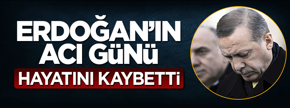 Cumhurbaşkanı Erdoğan'ın eniştesinin annesi vefat etti