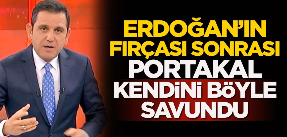 Cumhurbaşkanı Erdoğan'ın fırçası sonrası Fatih Portakal kendini böyle savundu