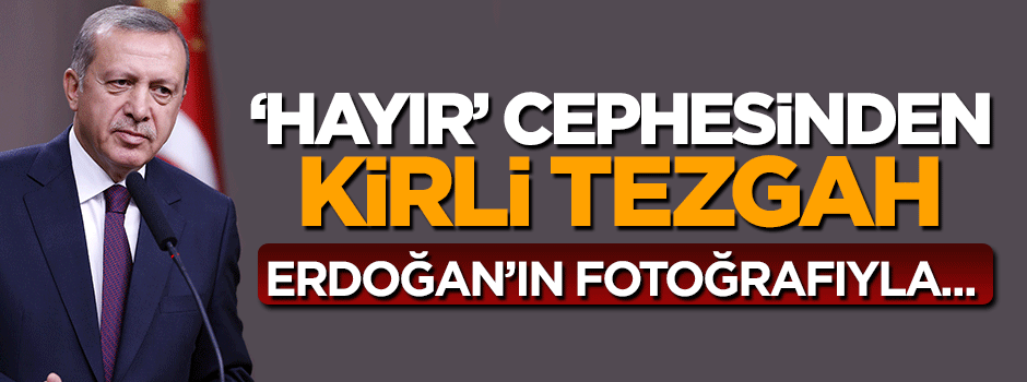 Cumhurbaşkanı Erdoğan'ın fotoğrafı üzerinden kirli tezgah!