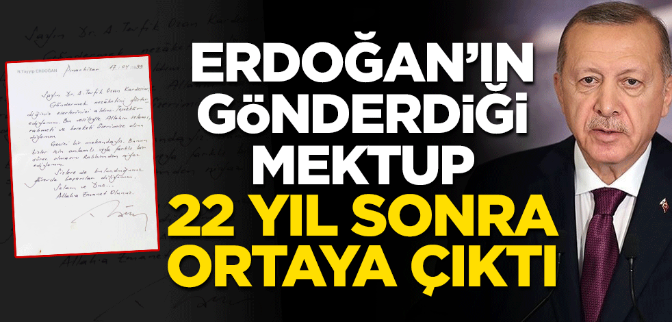 Cumhurbaşkanı Erdoğan’ın gönderdiği mektup 22 yıl sonra ortaya çıktı