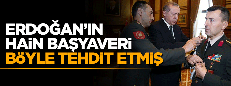 Cumhurbaşkanı Erdoğan'ın hain başyaveri böyle tehdit etmiş