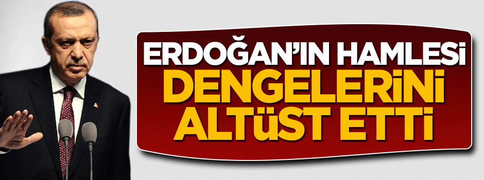 Cumhurbaşkanı Erdoğan'ın hamlesi bütün dengeleri değiştirdi