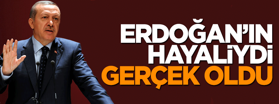 Cumhurbaşkanı Erdoğan'ın hayaliydi, gerçek oldu