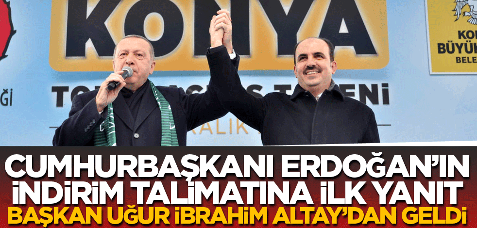 Cumhurbaşkanı Erdoğan'ın indirim talimatına ilk yanıt Başkan Uğur İbrahim Altay'dan geldi