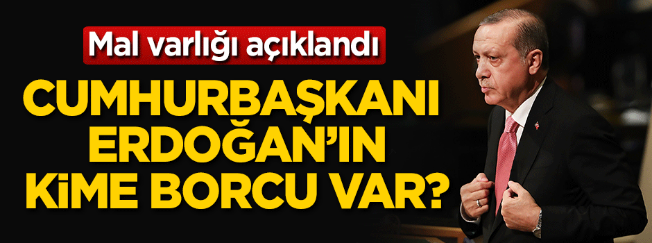 Cumhurbaşkanı Erdoğan'ın kime borcu var?