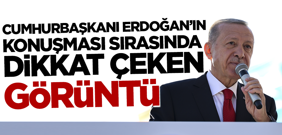 Cumhurbaşkanı Erdoğan'ın konuşması sırasında dikkat çeken görüntü!