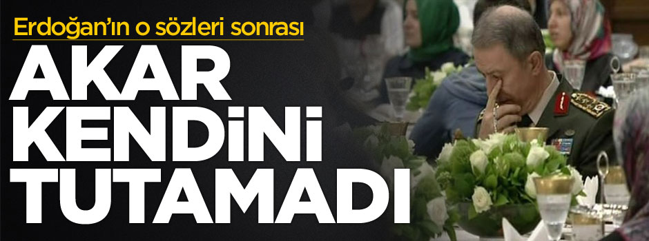 Cumhurbaşkanı Erdoğan'ın konuştu Orgeneral Hulusi Akar duygulandı
