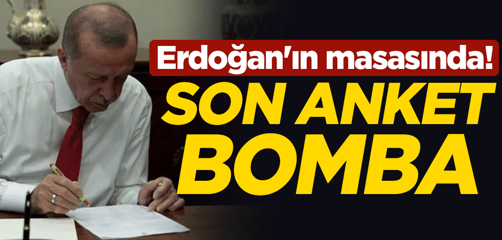 Cumhurbaşkanı Erdoğan'ın masasında! Son anket bomba