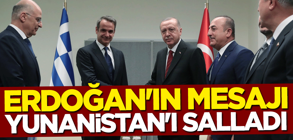 Cumhurbaşkanı Erdoğan'ın mesajı Yunanistan'da gündem oldu: Eşi benzeri görülmemiş