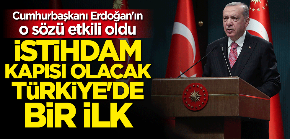 Cumhurbaşkanı Erdoğan'ın o sözü etkili oldu: Türkiye'de bir ilk