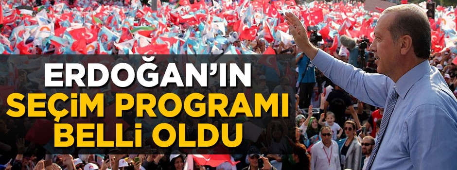 Cumhurbaşkanı Erdoğan'ın seçim program netleşti