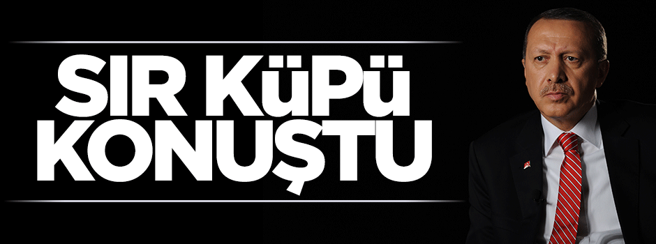 Erdoğan'ın sır küpü ilk kez konuştu