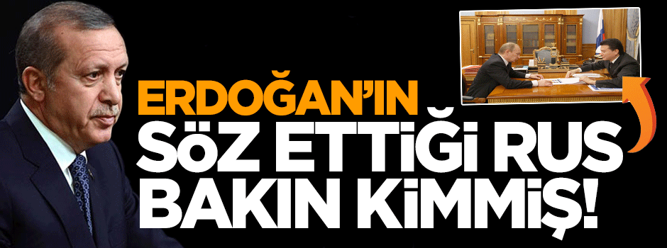 Cumhurbaşkanı Erdoğan'ın söz ettiği Rus bakın kimmiş?