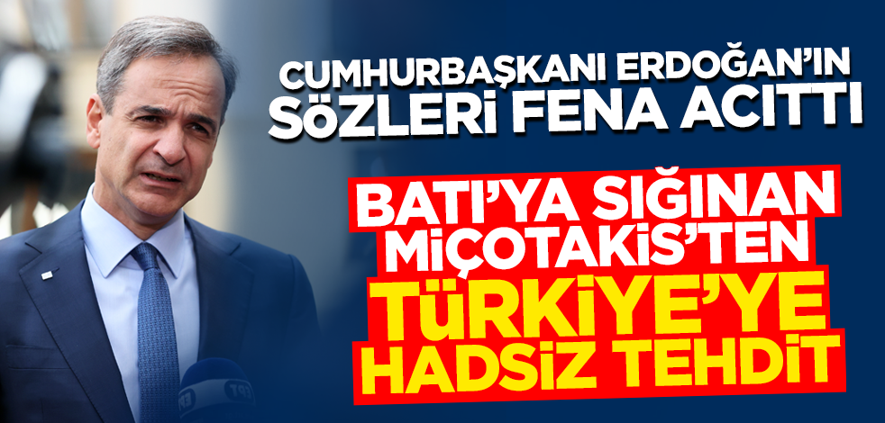 Cumhurbaşkanı Erdoğan'ın sözleri fena acıttı! Batı'ya sığınan Miçotakis'ten Türkiye'ye hadsiz tehdit
