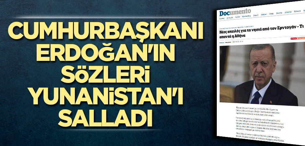Cumhurbaşkanı Erdoğan'ın sözleri Yunanistan'ı salladı