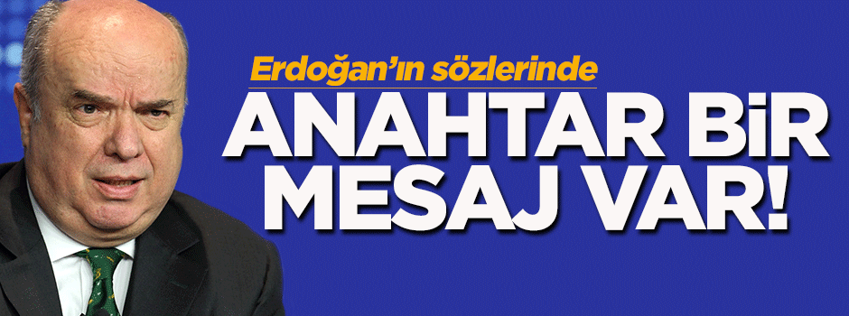 Cumhurbaşkanı Erdoğan'ın sözlerinde 'anahtar' bir mesaj var