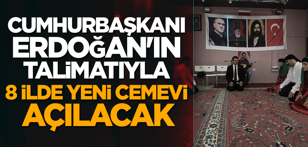 Cumhurbaşkanı Erdoğan'ın talimatıyla 8 ilde yeni cemevi açılacak