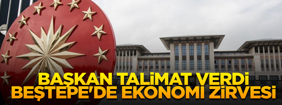 Cumhurbaşkanı Erdoğan'ın talimatıyla Beştepe'de ekonomi zirvesi