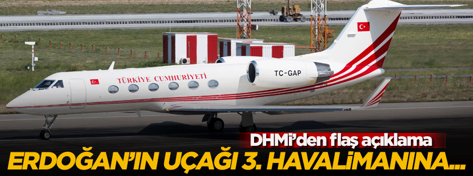Cumhurbaşkanı Erdoğan'ın uçağı 3. Havalimanı'na...