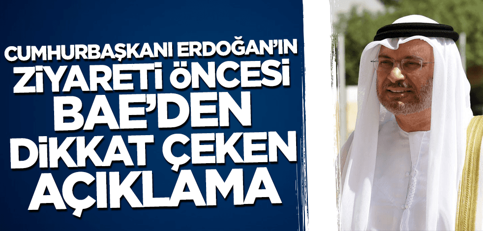 Cumhurbaşkanı Erdoğan'ın ziyareti öncesi BAE'den dikkat çeken açıklama