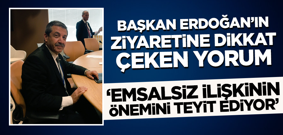 Cumhurbaşkanı Erdoğan'ın ziyaretine dikkat çeken yorum: Emsalsiz ilişkinin önemini teyit ediyor!