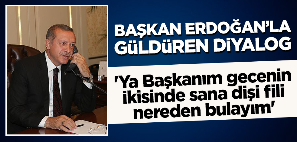 Cumhurbaşkanı Erdoğan'la güldüren diyalog! 'Ya Başkanım gecenin ikisinde sana dişi fili nereden bulayım'