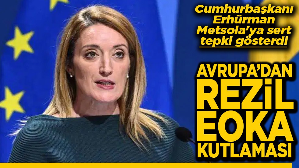 Cumhurbaşkanı Erhürman Metsola'ya sert tepki gösterdi Avrupa'dan rezil EOKA kutlaması