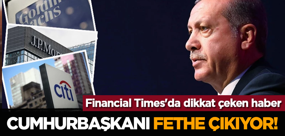 Cumhurbaşkanı fethe çıkıyor! Financial Times'da dikkat çeken haber
