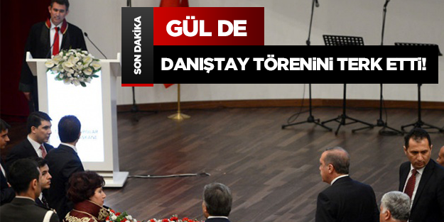 Cumhurbaşkanı Gül de Danıştay törenini terk etti