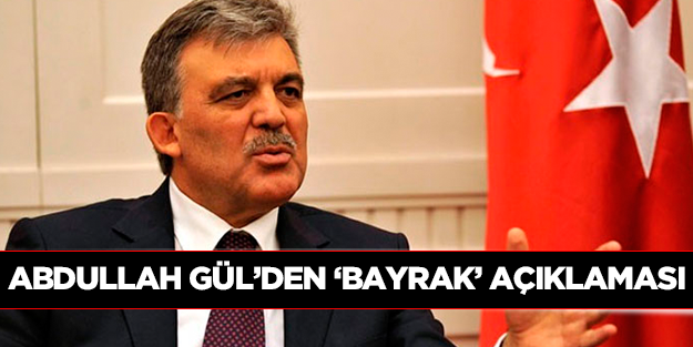 Cumhurbaşkanı Gül'den bayrak açıklaması