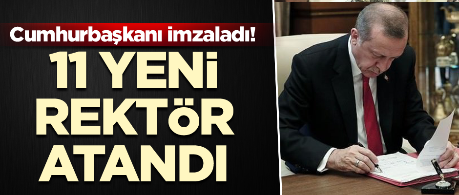 Cumhurbaşkanı imzaladı! 11 üniversiteye yeni rektör atandı