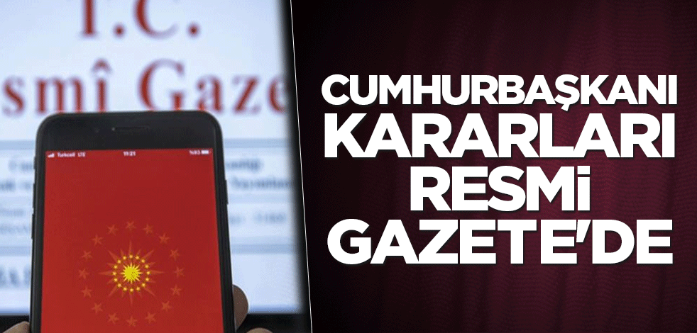 Cumhurbaşkanı kararları Resmi Gazete'de
