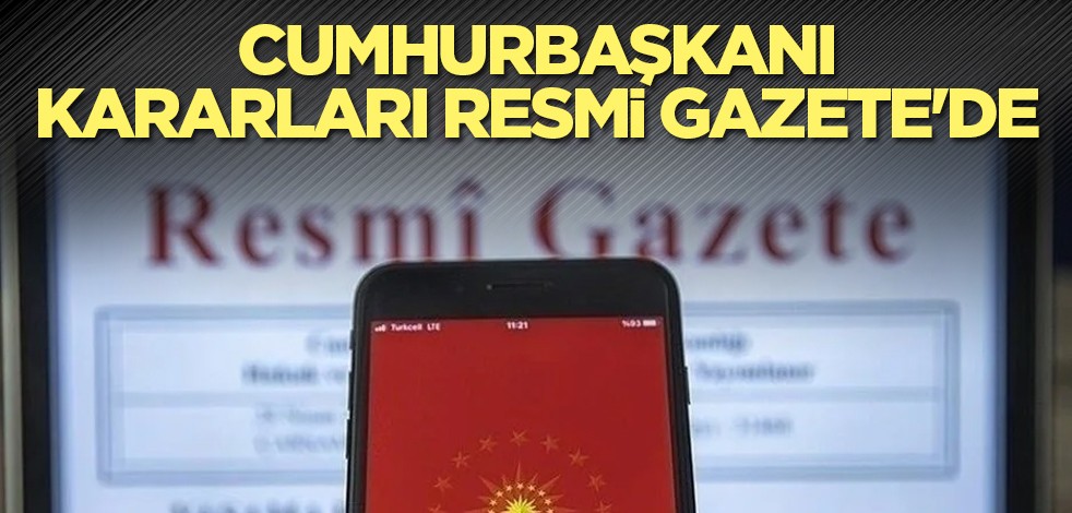 Cumhurbaşkanı kararları Resmi Gazete'de